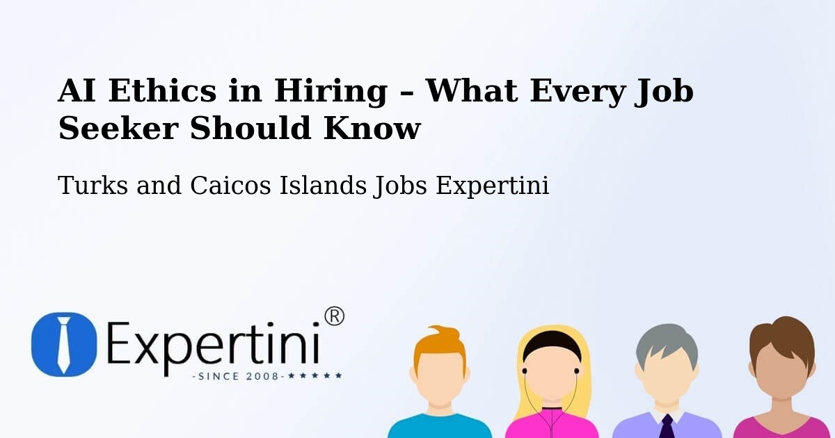 AI Ethics in Recruitment & Hiring – Turks and Caicos Islands - Turks and Caicos Islands Jobs Expertini